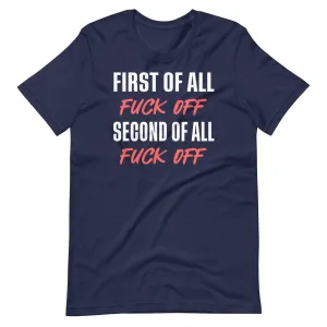 First Of All Fuck Off Second Of All Fuck Off Shirt