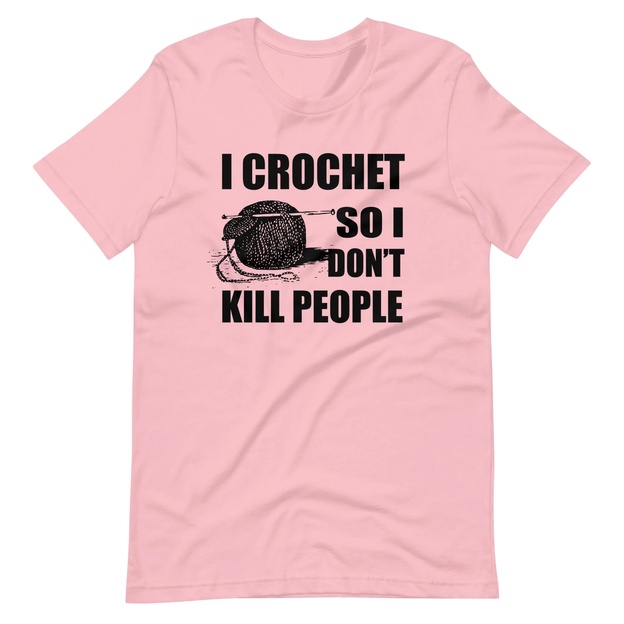 I Crochet So I Don't Kill People Shirt