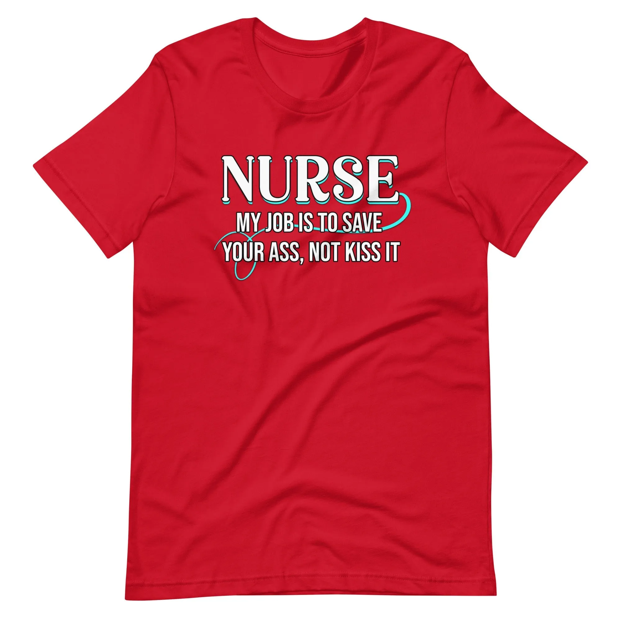 Nurse My Job Is To Save Your Ass Not Kiss It Shirt